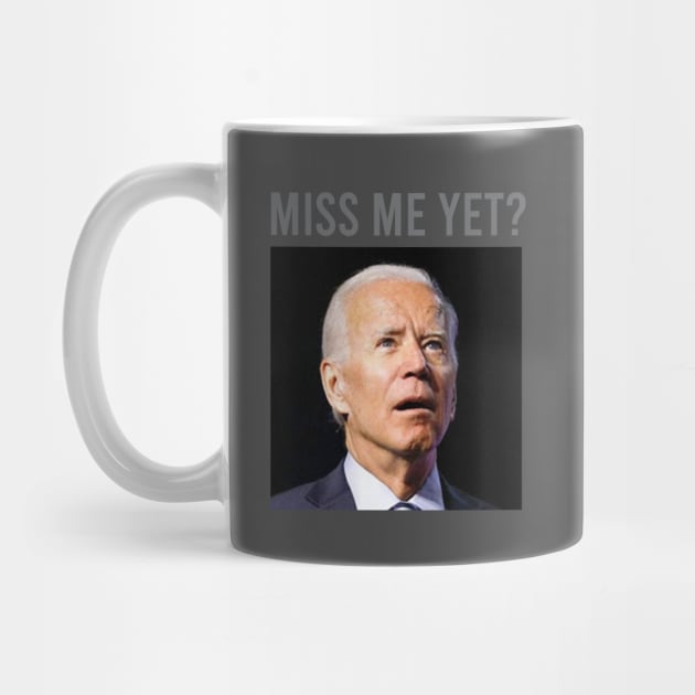 Biden Miss Me Yet by Dale Preston Design